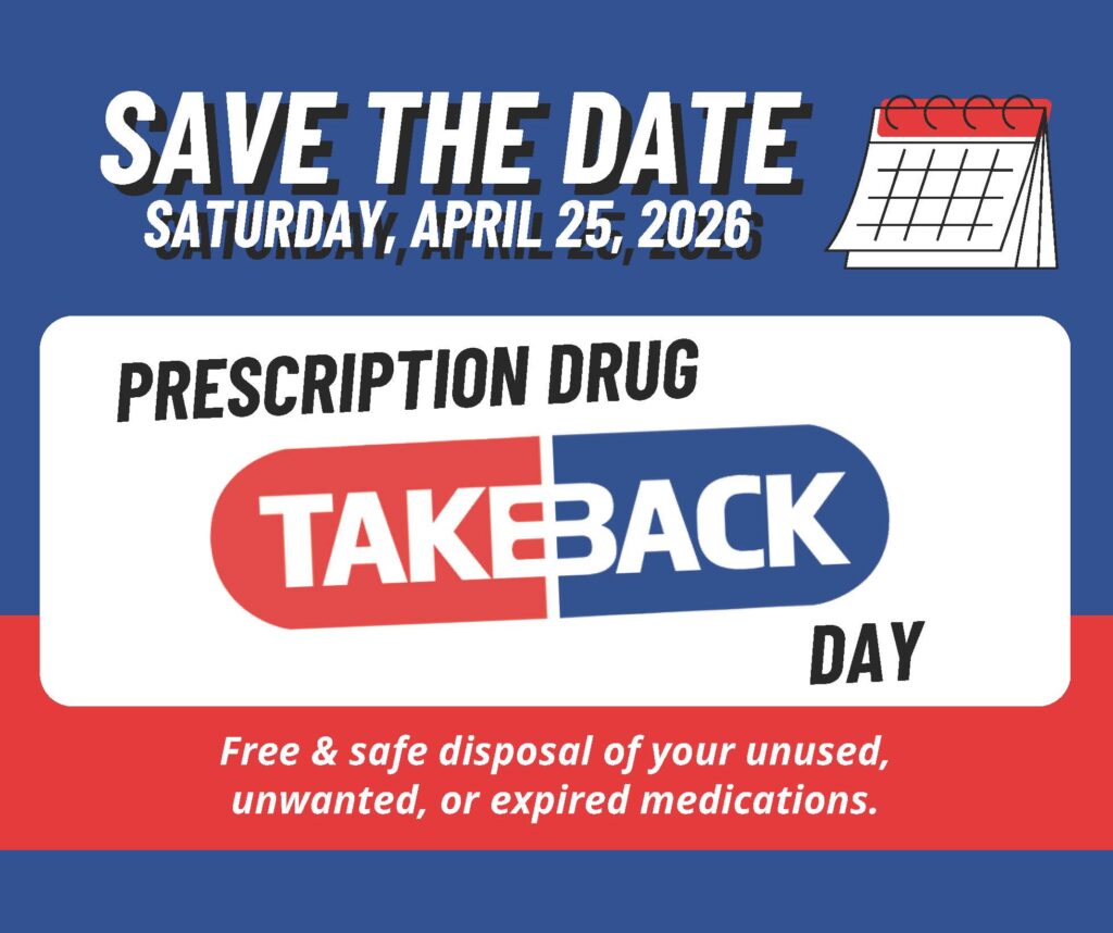 PRESCRIPTION DRUG TAKEBACK DAY - SATURDAY, APRIL 25, 2026 - Free & safe disposal of your unused, unwanted, or expired medications.